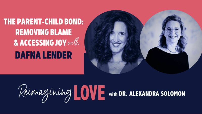 The Parent-Child Bond: Removing Blame & Accessing Joy with Dafna Lender